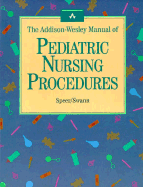 The Addison-Wesley Manual of Pediatric Nursing Procedures