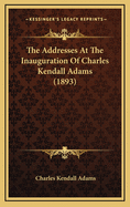 The Addresses at the Inauguration of Charles Kendall Adams (1893)