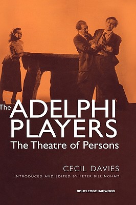 The Adelphi Players: The Theatre of Persons - Davies, Cecil W