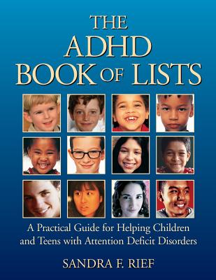The ADHD Book of Lists: A Practical Guide for Helping Children and Teens with Attention Deficit Disorders - Rief, Sandra F