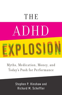 The ADHD Explosion - Hinshaw, Stephen P, and Scheffler, Richard M