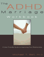 The ADHD Marriage Workbook a User-Friendly Guide to Improving Your Relationship