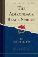 The Adirondack Black Spruce (Classic Reprint)