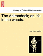 The Adirondack: Or, Life in the Woods