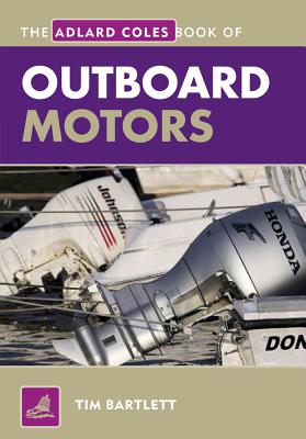 The Adlard Coles Book of Outboard Motors - Bartlett, Melanie