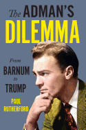 The Adman's Dilemma: From Barnum to Trump