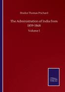 The Administration of India from 1859-1868: Volume I