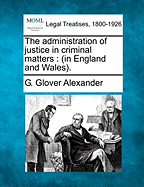 The Administration of Justice in Criminal Matters (in England and Wales)