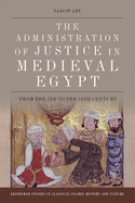 The Administration of Justice in Medieval Egypt: From the 7th to the 12th Century