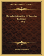 The Administration Of Prussian Railroads (1897)