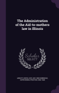 The Administration of the Aid-to-mothers law in Illinois