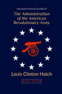 The Administration of the American Revolutionary Army: (Harvard Historical Studies)