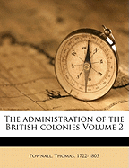 The Administration of the British Colonies Volume 2