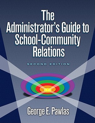 The Administrator's Guide to School-Community Relations - Pawlas, George E