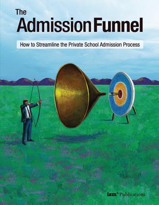 The Admission Funnel: How to Streamline the Private School Admission Process - Burge, Weldon