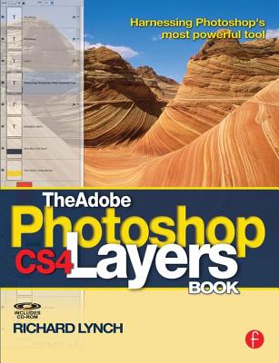 The Adobe Photoshop CS4 Layers Book: Harnessing Photoshop's Most Powerful Tool - Lynch, Richard