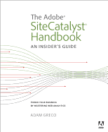 The Adobe SiteCatalyst Handbook: An Insider's Guide