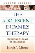 The Adolescent in Family Therapy: Harnessing the Power of Relationships