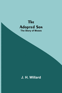 The Adopted Son: The Story of Moses