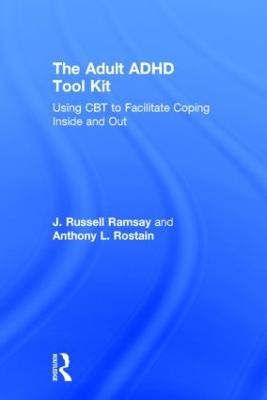 The Adult ADHD Tool Kit: Using CBT to Facilitate Coping Inside and Out - Ramsay, J Russell, and Rostain, Anthony L
