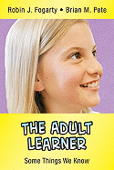 The Adult Learner: Some Things We Know
