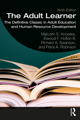 The Adult Learner: The Definitive Classic in Adult Education and Human Resource Development - Knowles, Malcolm S., and Holton III, Elwood F., and Swanson, Richard A.