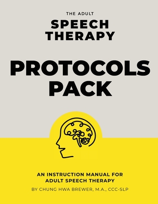 The Adult Speech Therapy Protocols Pack: An instruction manual for adult speech therapy - Brewer, Chung Hwa Lorraine, and Aparo, Miwa (Editor)