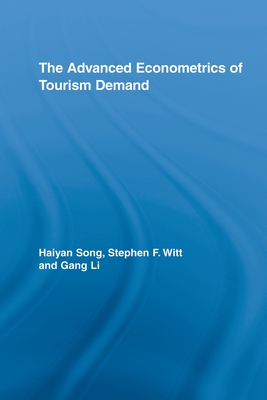 The Advanced Econometrics of Tourism Demand - Song, Haiyan, and Witt, Stephen F., and Li, Gang