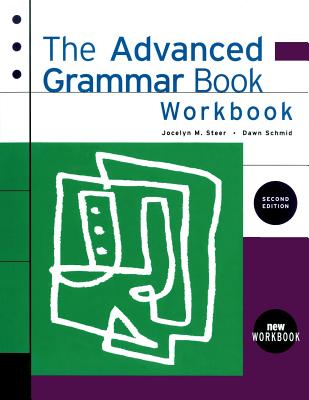 The Advanced Grammar Book: Workbook - Steer, Jocelyn, and Carlisi, Karen, and Schmid, Dawn