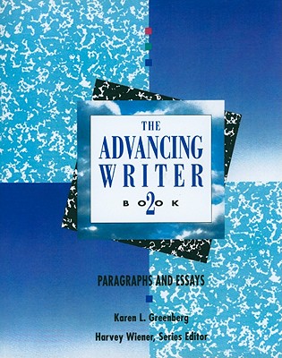 The Advancing Writer, Book 2: Paragraphs and Essays - Wiener, Harvey S, and Greenberg, Karen L