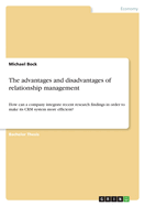 The advantages and disadvantages of relationship management: How can a company integrate recent research findings in order to make its CRM system more efficient?