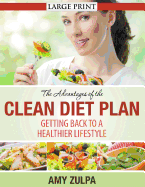 The Advantages of the Clean Diet Plan (LARGE PRINT): Getting Back to a Healthier Lifestyle