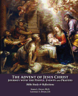 The Advent of Jesus Christ: Journey with the People, Events and Prayers: Bible Study and Reflections