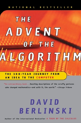 The Advent of the Algorithm: The 300-Year Journey from an Idea to the Computer - Berlinski, David, PH.D.