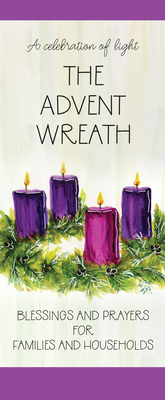 The Advent Wreath: Blessings and Prayers for Families and Households - Cormier, Jay