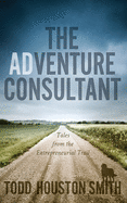 The Adventure Consultant: Tales From the Entrereneurial Trail