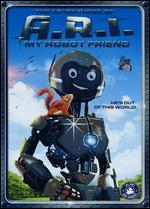 The Adventure of A.R.I.: My Robot Friend - Stephen Shimek