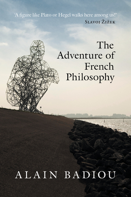 The Adventure of French Philosophy - Badiou, Alain, and Bosteels, Bruno (Editor)