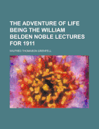 The Adventure of Life: Being the William Belden Noble Lectures for 1911