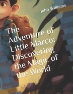 The Adventure of Little Marco: Discovering the Magic of the World