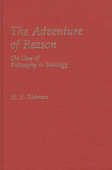 The Adventure of Reason: The Uses of Philosophy in Sociology