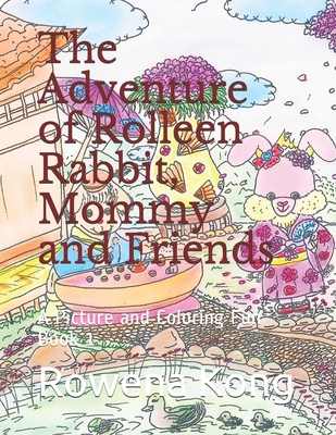 The Adventure of Rolleen Rabbit, Mommy and Friends: A Picture and Coloring Fun Book 1 - Kong, Rowena