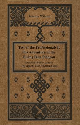 The Adventure of the Flying Blue Pidgeon: Sherlock Holmes' London Through The Eyes of Scotland Yard - Wilson, Marcia