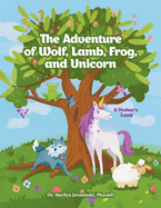 The Adventure of Wolf, Lamb, Frog, and Unicorn: A Mother's Love