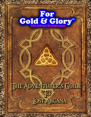 The Adventurer's Guide to Lost Arcana - Morgan, Scott, and Barnhart, C S