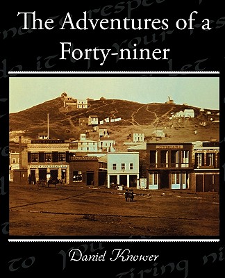 The Adventures of a Forty-niner - Knower, Daniel