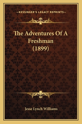 The Adventures of a Freshman (1899) - Williams, Jesse Lynch