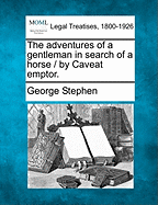 The Adventures of a Gentleman in Search of a Horse / By Caveat Emptor.