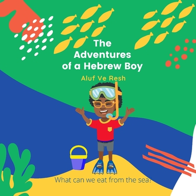 The Adventures of a Hebrew Boy: What Can We Eat From the Sea? - Ve Resh, Aluf