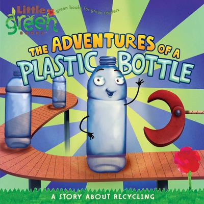 The Adventures of a Plastic Bottle: A Story about Recycling - Inches, Alison
